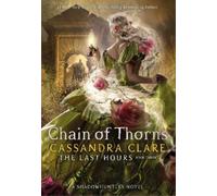 Cassandra Clare The Last Hours: Chain of Thorns (Copertina rigida) Last Hours