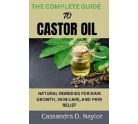Cassandra D Naylor The Complete Guide to Castor Oil (Tascabile)
