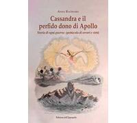 Cassandra e il perfido dono di Apollo. Storia di ogni guerra: spettacolo di orrori e virtù