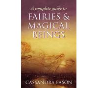 Cassandra Eason A Complete Guide To Fairies And Magical Beings (Tascabile)