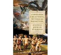 Cassandra Eason Fabulous Creatures, Mythical Monsters, and An (Copertina rigida)