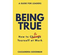 Cassandra Goodman Being True: How to Be Yourself at Work (Tascabile)