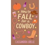 Cassandra Joelle How to Fall for a Cowboy (Tascabile)