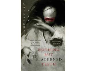 Cassandra Khaw Nothing But Blackened Teeth (Tascabile)