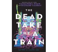 Cassandra Khaw Richard Kadrey The Dead Take the a Train (Tascabile) Carrion City