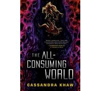 Cassandra Khaw The All-Consuming World (Copertina rigida)