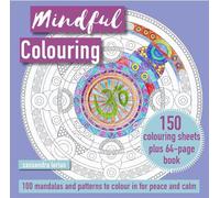 Cassandra Loriu Mindful Colouring: 100 Mandalas and Patterns to Colo (Tascabile)