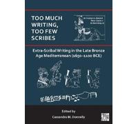 Too Much Writing, Too Few Scribes: Extra-scribal Writing in the Late Bronze Age Mediterranean (1650-1100 Bce)