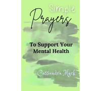 Cassandra Mack Simple Prayers To Pray To Support Your Mental Health (Tascabile)
