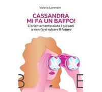Cassandra mi fa un baffo! L’orientamento aiuta i giovani a non farsi rubare il futuro