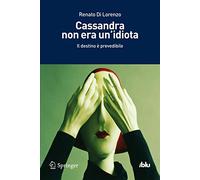 Cassandra non era un'idiota. Il destino è prevedibile - [Springer Italia]