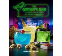 The Gamer's Bar: Cocktails and Mocktails for an Epic Game Night