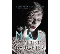Cassandra Rose Clarke The Mad Scientist's Daughter (Tascabile)