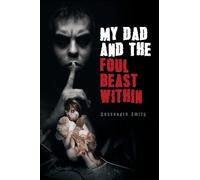 Cassandra Smith My Dad and the Foul Beast Within (Tascabile)