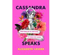 Elizabeth Lesser – Cassandra Speaks: Quando le donne raccontano, la storia umana cambia – Tascabile