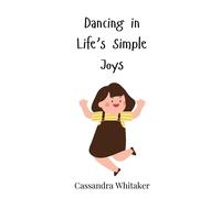 Cassandra Whitaker Dancing in Life's Simple Joys (Copertina rigida)