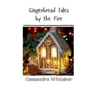 Cassandra Whitaker Gingerbread Tales by the Fire (Copertina rigida)