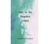 Cassandra Whitaker Odes to the Unspoken Ecliptic (Tascabile)