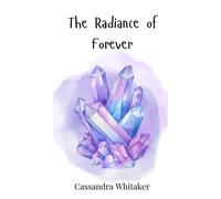 Cassandra Whitaker The Radiance of Forever (Copertina rigida)