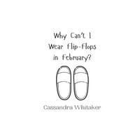 Cassandra Whitaker Why Can't I Wear Flip-Flops in February? (Tascabile)