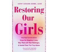 Restoring Our Girls: How Real Conversations Shape Our Daughter’s Lives, Help Them With Teen Challenges, and Remind Them That They Matter