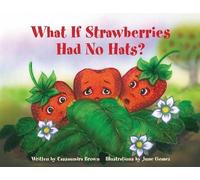 Cassaundra Brown What If Strawberries Had No Hats? (Tascabile)
