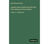 Cassell's book of bird; From The Text Of Dr. Brehm, In Four Volumes: Volume 3 - in large print