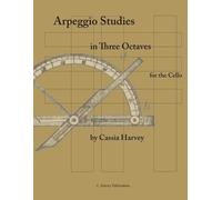 Cassia Harvey Arpeggio Studies in Three Octaves for the Cello (Tascabile)