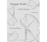Cassia Harvey Arpeggio Studies in Two Octaves for the Cello (Tascabile)