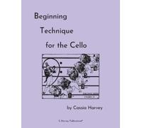 Cassia Harvey Beginning Technique for the Cello (Tascabile)