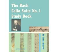 Cassia Harvey The Bach Cello Suite No. 1 Study Book for Cello (Tascabile)
