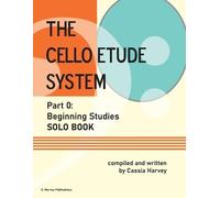 Cassia Harvey The Cello Etude System, Part 0; Beginning Studies, Sol (Tascabile)