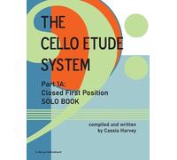 Cassia Harvey The Cello Etude System, Part 1A; Closed First Position (Tascabile)