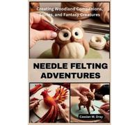 Cassian M Dray Needle Felting Adventures (Tascabile)