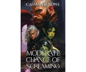 Cassian R Rowe A Moderate Chance of Screaming (Tascabile)
