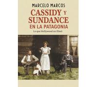 Cassidy y Sundance en la Patagonia: Lo que Hollywood no filmó