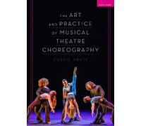 Cassie Abate The Art and Practice of Musical Theatre Choreography (Tascabile)