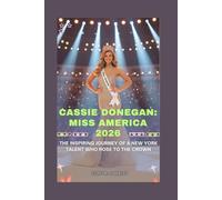 CASSIE DONEGAN: MISS AMERICA 2026: THE INSPIRING JOURNEY OF A NEW YORK TALENT WHO ROSE TO THE CROWN