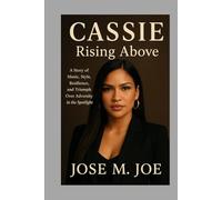 Cassie: Rising Above: A Story of Music, Style, Resilience, and Triumph Over Adversity in the Spotlight