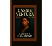 Cassie Ventura: A Voice, A Vision, A Vibe
