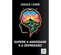 Cassilda M F Oliveira Supere A Ansiedade E A Depress o (Tascabile)