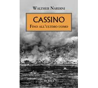 Cassino. Fino All'Ultimo Uomo - Walther Nardini - 2024