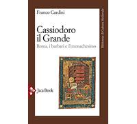 Libri Cardini Franco - Cassiodoro Il Grande. Roma, I Barbari E Il Monachesimo