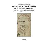 Cassiodoro, l'iconografia e il culto nel Medioevo (con uno sguardo al presente)