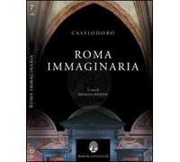 Cassiodoro, Roma immaginaria. Le Variae e l'Italia di Teoderico tra rimpianto e speranza