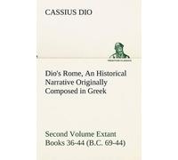 Cassius Dio Dio's Rome, Volume 2 An Historical Narrative Originally (Tascabile)
