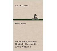 Cassius Dio Dio's Rome, Volume 3 An Historical Narrative Orig (Copertina rigida)
