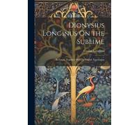 Cassius Longinus Dionysius Longinus On the Sublime (Tascabile)