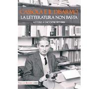 Cassola e il disarmo. La letteratura non basta. Lettere a Gaccione 1977-1984
