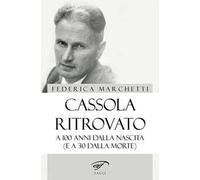 Cassola ritrovato. A 100 anni dalla nascita (e a 30 dalla morte)